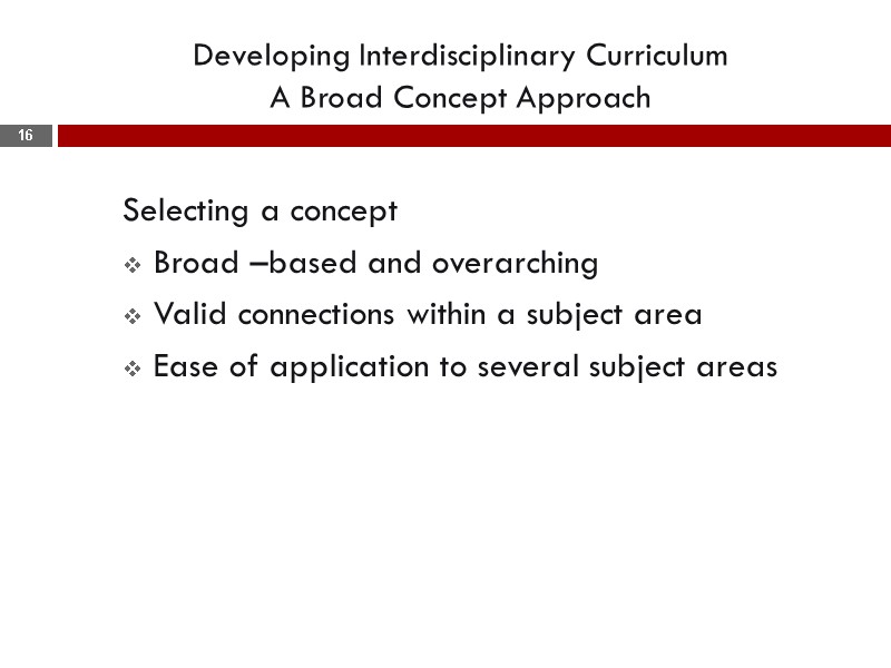Developing Interdisciplinary Curriculum  A Broad Concept Approach  Selecting a concept  Broad